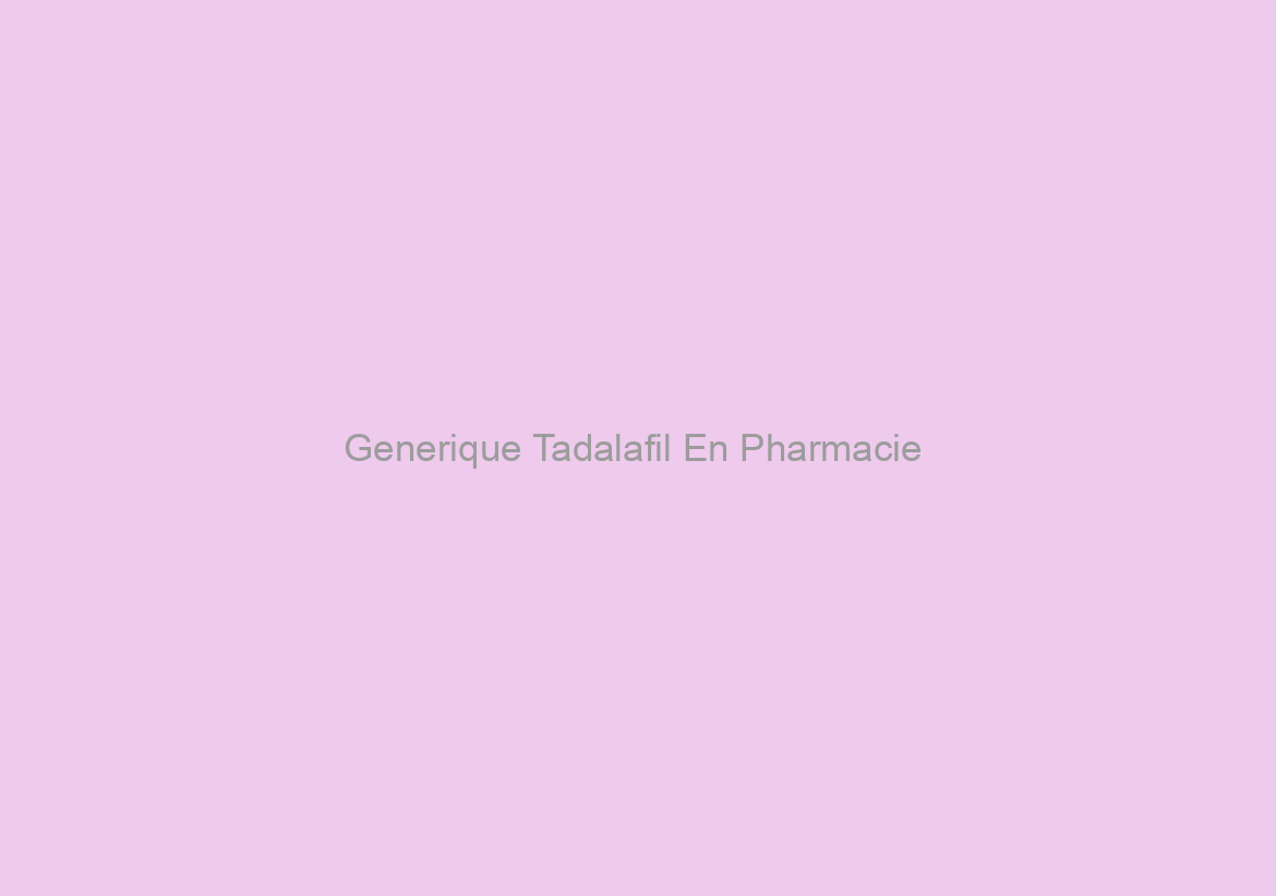 Generique Tadalafil En Pharmacie / Toutes les cartes de crédit acceptées